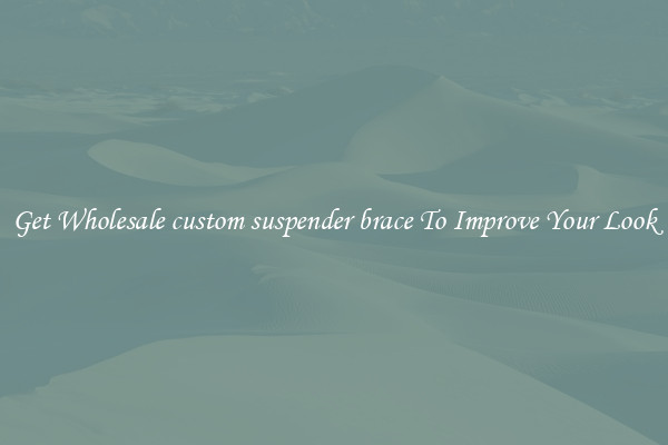 Get Wholesale custom suspender brace To Improve Your Look