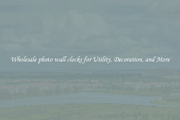 Wholesale photo wall clocks for Utility, Decoration, and More