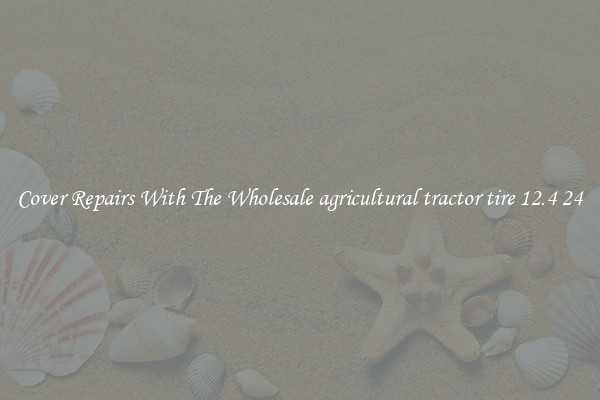  Cover Repairs With The Wholesale agricultural tractor tire 12.4 24 