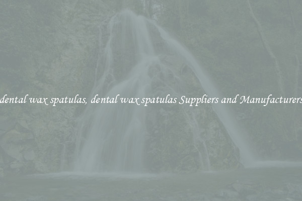 dental wax spatulas, dental wax spatulas Suppliers and Manufacturers