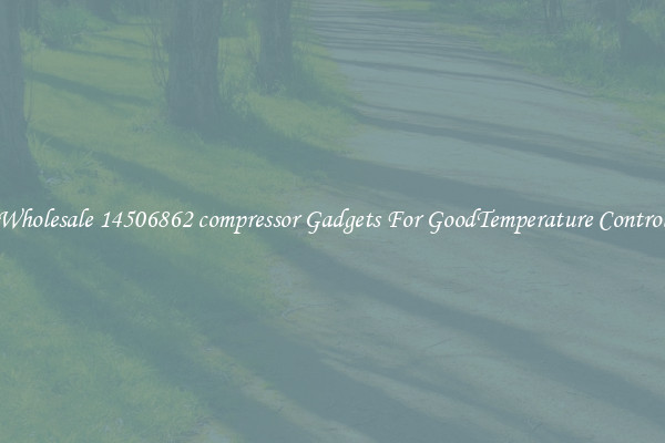 Wholesale 14506862 compressor Gadgets For GoodTemperature Control