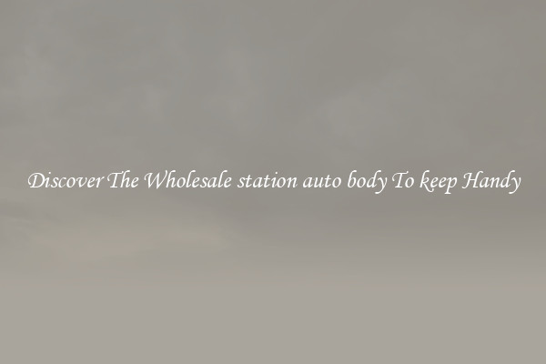 Discover The Wholesale station auto body To keep Handy