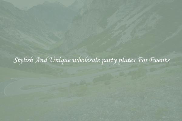 Stylish And Unique wholesale party plates For Events