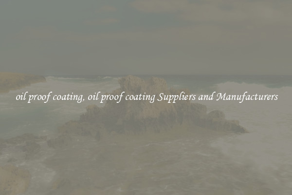 oil proof coating, oil proof coating Suppliers and Manufacturers