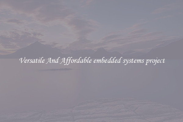 Versatile And Affordable embedded systems project