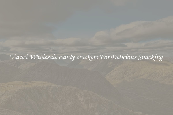 Varied Wholesale candy crackers For Delicious Snacking 