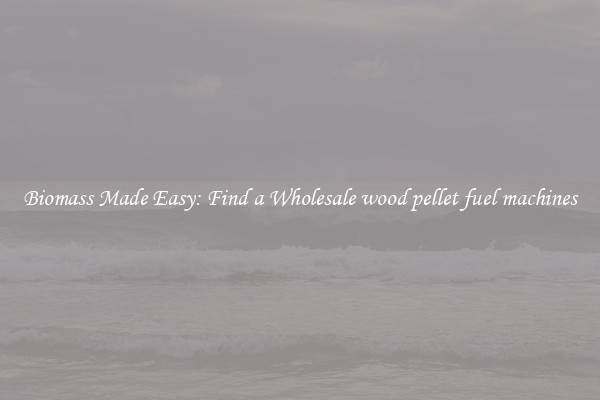 Biomass Made Easy: Find a Wholesale wood pellet fuel machines 