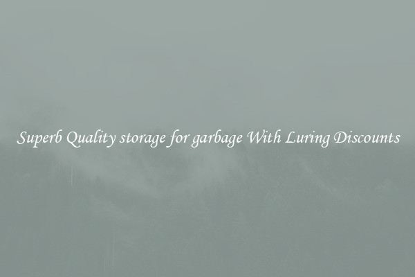 Superb Quality storage for garbage With Luring Discounts