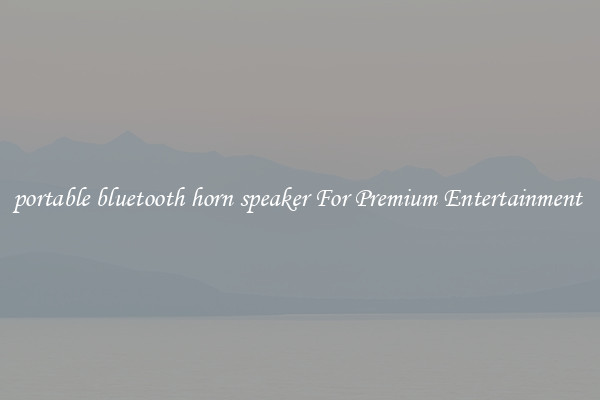 portable bluetooth horn speaker For Premium Entertainment 