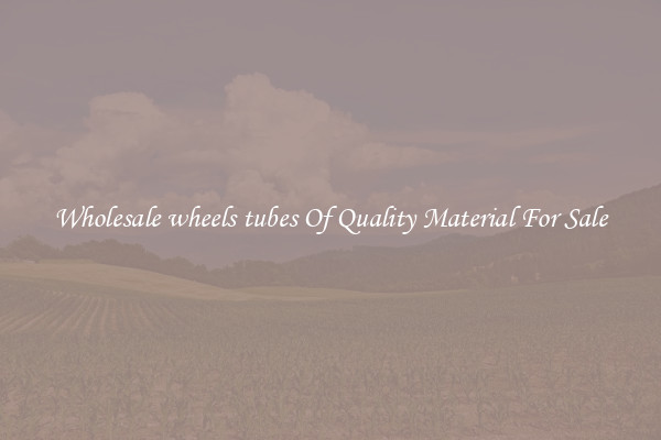 Wholesale wheels tubes Of Quality Material For Sale