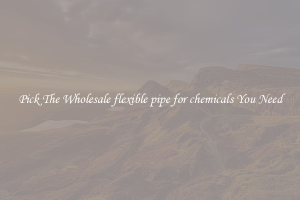 Pick The Wholesale flexible pipe for chemicals You Need