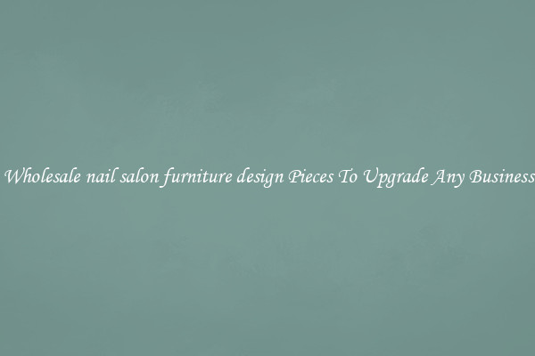 Wholesale nail salon furniture design Pieces To Upgrade Any Business