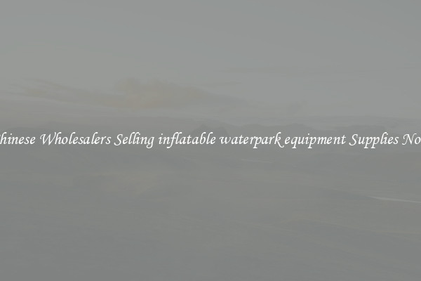 Chinese Wholesalers Selling inflatable waterpark equipment Supplies Now