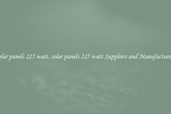 solar panels 225 watt, solar panels 225 watt Suppliers and Manufacturers