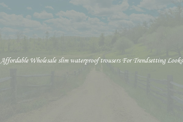 Affordable Wholesale slim waterproof trousers For Trendsetting Looks