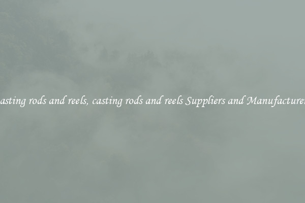 casting rods and reels, casting rods and reels Suppliers and Manufacturers