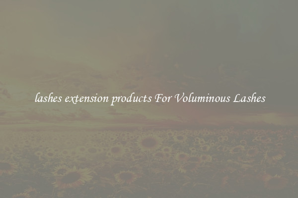 lashes extension products For Voluminous Lashes