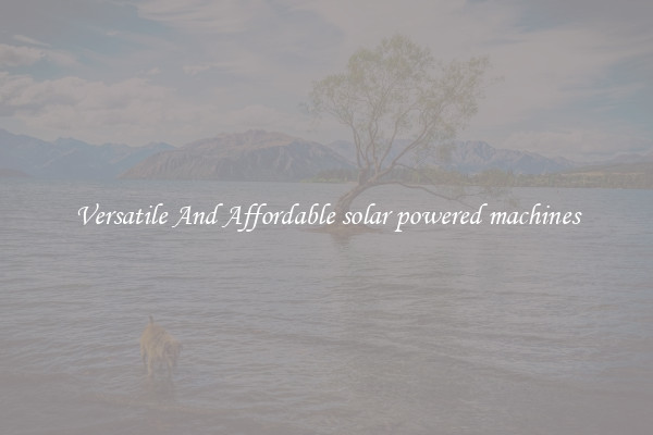 Versatile And Affordable solar powered machines