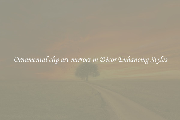 Ornamental clip art mirrors in Décor Enhancing Styles