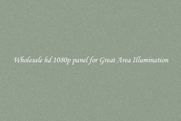 Wholesale hd 1080p panel for Great Area Illumination