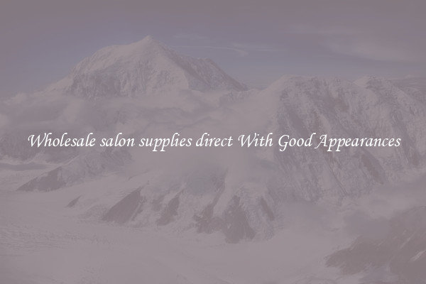 Wholesale salon supplies direct With Good Appearances