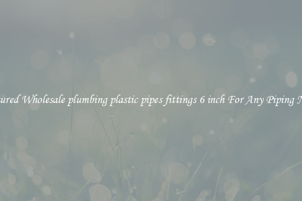 Featured Wholesale plumbing plastic pipes fittings 6 inch For Any Piping Needs