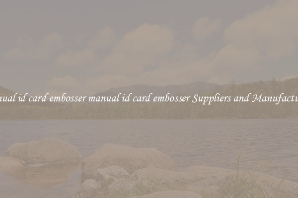manual id card embosser manual id card embosser Suppliers and Manufacturers