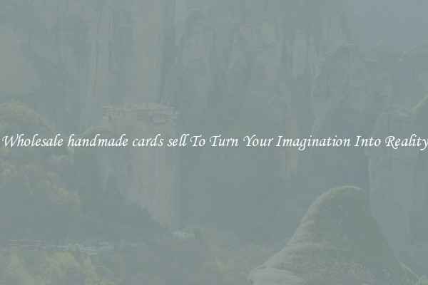 Wholesale handmade cards sell To Turn Your Imagination Into Reality