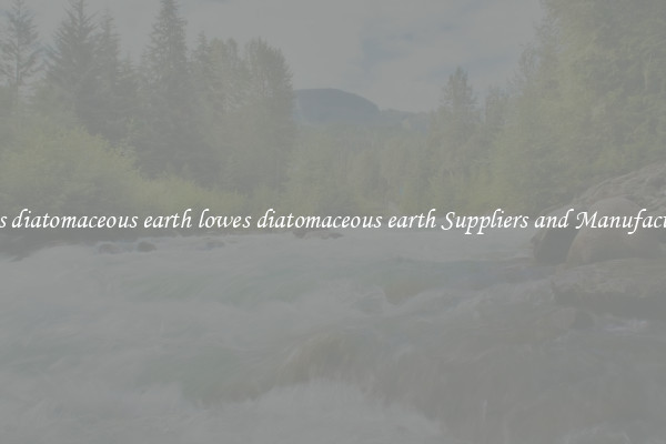 lowes diatomaceous earth lowes diatomaceous earth Suppliers and Manufacturers