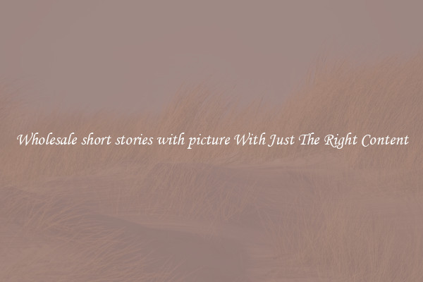 Wholesale short stories with picture With Just The Right Content