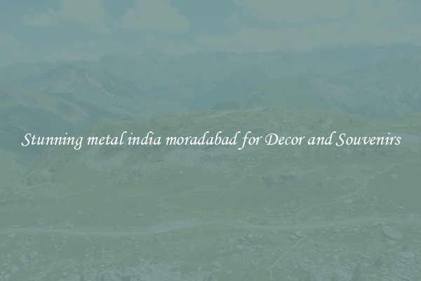 Stunning metal india moradabad for Decor and Souvenirs