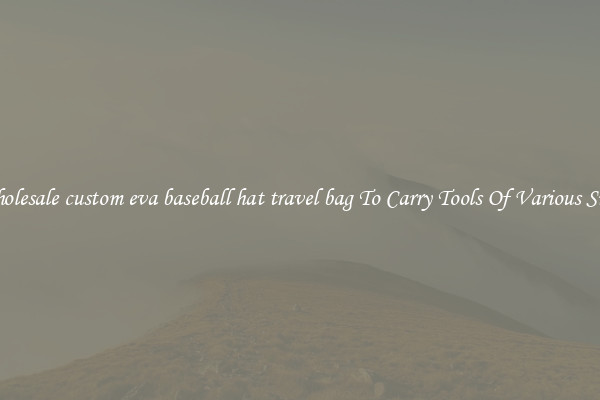 Wholesale custom eva baseball hat travel bag To Carry Tools Of Various Sizes