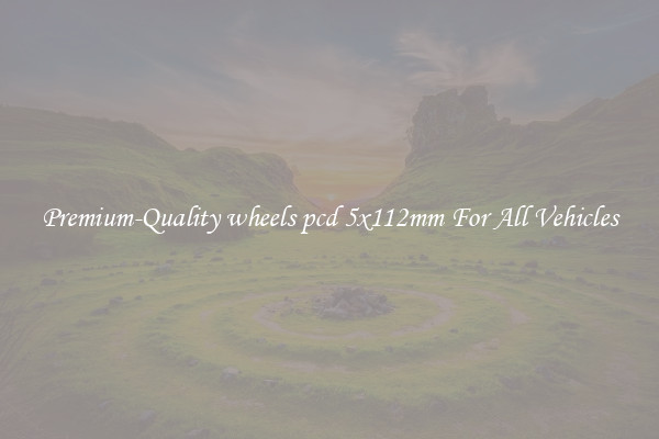 Premium-Quality wheels pcd 5x112mm For All Vehicles