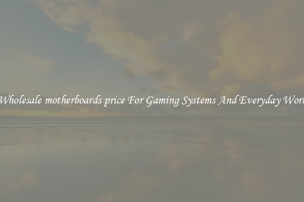 Wholesale motherboards price For Gaming Systems And Everyday Work