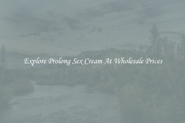 Explore Prolong Sex Cream At Wholesale Prices