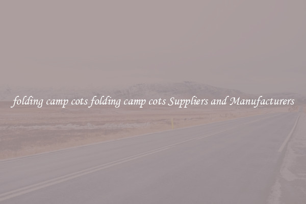 folding camp cots folding camp cots Suppliers and Manufacturers