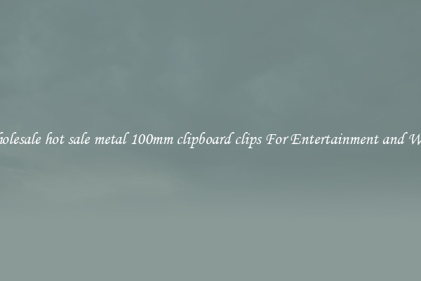 Wholesale hot sale metal 100mm clipboard clips For Entertainment and Work