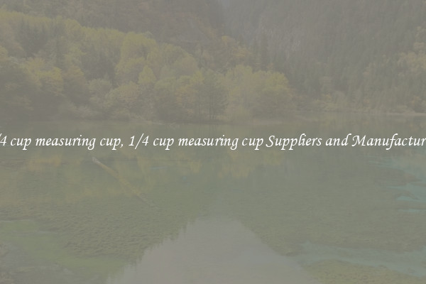 1/4 cup measuring cup, 1/4 cup measuring cup Suppliers and Manufacturers