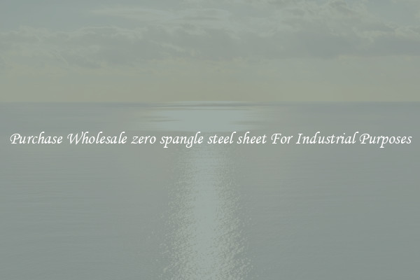 Purchase Wholesale zero spangle steel sheet For Industrial Purposes