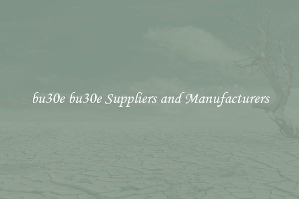 bu30e bu30e Suppliers and Manufacturers
