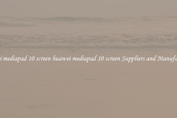 huawei mediapad 10 screen huawei mediapad 10 screen Suppliers and Manufacturers