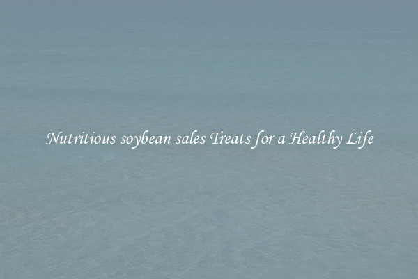 Nutritious soybean sales Treats for a Healthy Life