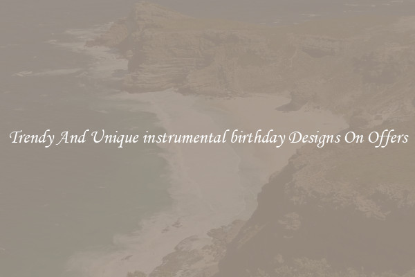Trendy And Unique instrumental birthday Designs On Offers