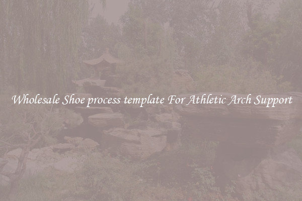 Wholesale Shoe process template For Athletic Arch Support