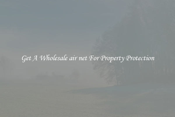 Get A Wholesale air net For Property Protection