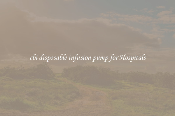 cbi disposable infusion pump for Hospitals