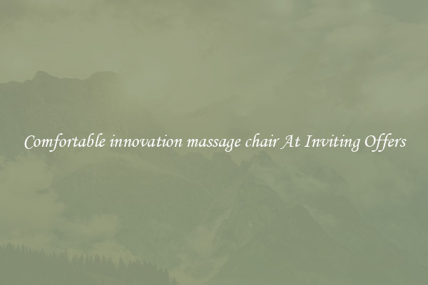 Comfortable innovation massage chair At Inviting Offers