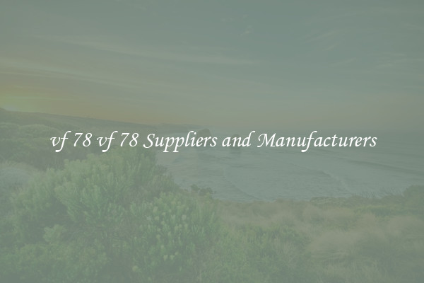 vf 78 vf 78 Suppliers and Manufacturers