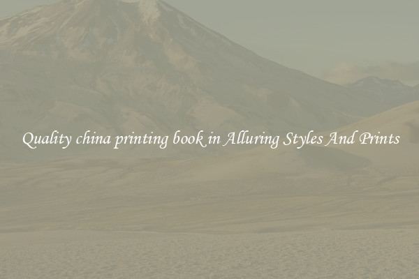 Quality china printing book in Alluring Styles And Prints