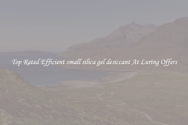 Top Rated Efficient small silica gel desiccant At Luring Offers